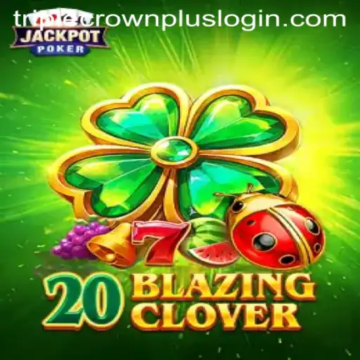 Unveiling the Thrills of 20BlazingClover and the Innovative Triple Crown Plus Feature