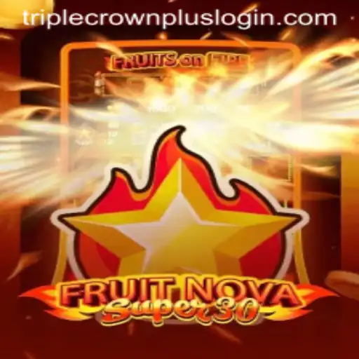 Exploring the Thrills of FruitrNovaSupe30 and the Intriguing Triple Crown Plus