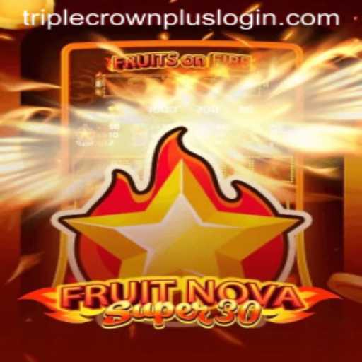 Exploring the Thrills of FruitrNovaSupe30 and the Intriguing Triple Crown Plus